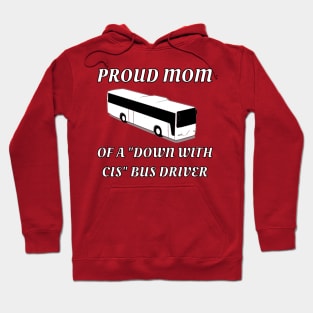 Proud Mom Of A "Down With Cis" Bus Driver Hoodie